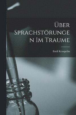 Emil Kraepelin - Über Sprachstörungen Im Traume, Häftad