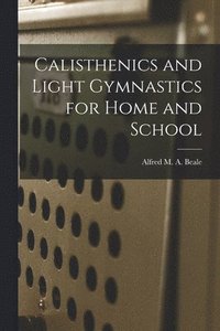 bokomslag Calisthenics and Light Gymnastics for Home and School