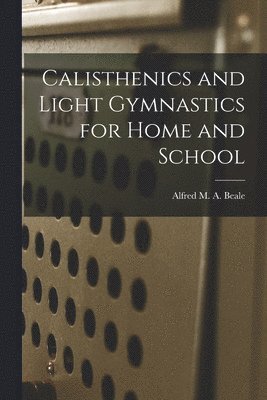 bokomslag Calisthenics and Light Gymnastics for Home and School