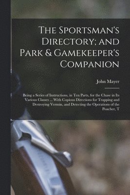 The Sportsman's Directory; and Park & Gamekeeper's Companion 1