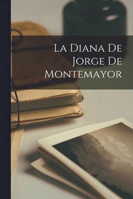 bokomslag La Diana De Jorge De Montemayor