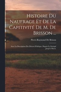bokomslag Histoire Du Naufrage Et De La Capitivit De M. De Brisson ...
