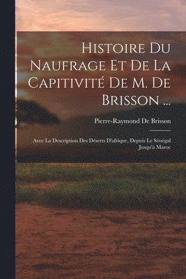Histoire Du Naufrage Et De La Capitivit De M. De Brisson ... 1