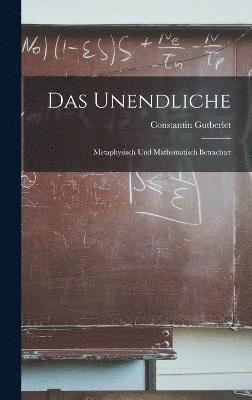 Das Unendliche: Metaphysisch Und Mathematisch Betrachtet