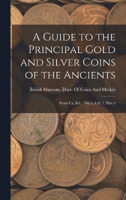 bokomslag A Guide to the Principal Gold and Silver Coins of the Ancients