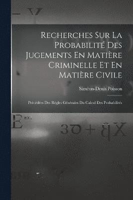 Recherches Sur La Probabilit Des Jugements En Matire Criminelle Et En Matire Civile 1