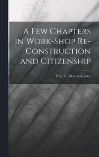 bokomslag A Few Chapters in Work-Shop Re-Construction and Citizenship