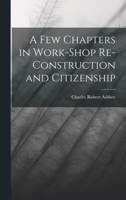 Few Chapters in Work-Shop Re-Construction and Citizenship