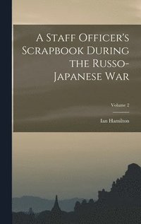bokomslag A Staff Officer's Scrapbook During the Russo-Japanese War; Volume 2