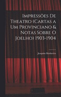 bokomslag Impresses De Theatro (Cartas a Um Provinciano & Notas Sobre O Joelho) 1903-1904