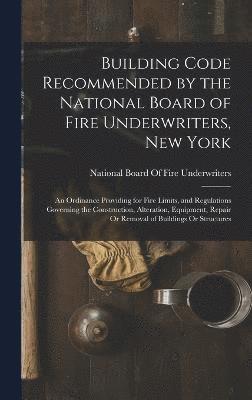 Building Code Recommended by the National Board of Fire Underwriters, New York 1