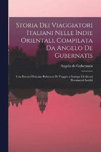 bokomslag Storia Dei Viaggiatori Italiani Nelle Indie Orientali, Compilata Da Angelo De Gubernatis