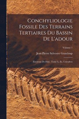 bokomslag Conchyliologie Fossile Des Terrains Tertiaires Du Bassin De L'adour