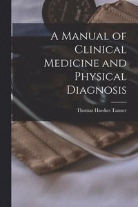 bokomslag A Manual of Clinical Medicine and Physical Diagnosis