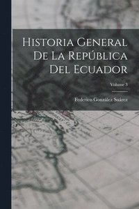 bokomslag Historia General De La Repblica Del Ecuador; Volume 3