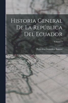 Historia General De La Repblica Del Ecuador; Volume 3 1