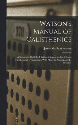 James Madison Watson - Watson's Manual of Calisthenics, Inbunden