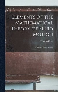 bokomslag Elements of the Mathematical Theory of Fluid Motion