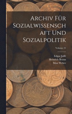 Archiv Für Sozialwissenschaft Und Sozialpolitik; Volume 21 1