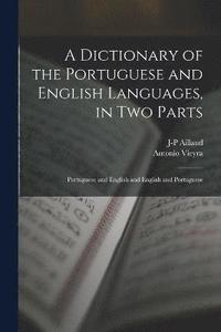 bokomslag A Dictionary of the Portuguese and English Languages, in Two Parts
