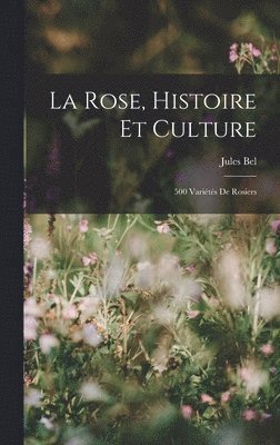 Jules Bel - Rose, Histoire Et Culture, Inbunden