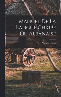 bokomslag Manuel De La Langue Chkipe Ou Albanaise