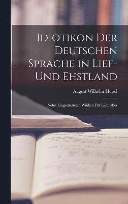Idiotikon Der Deutschen Sprache in Lief- Und Ehstland