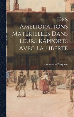 Des Amliorations Matrielles Dans Leurs Rapports Avec La Libert 1