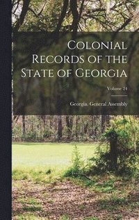 bokomslag Colonial Records of the State of Georgia; Volume 24