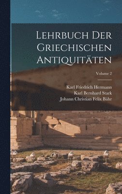 Lehrbuch Der Griechischen Antiquitäten; Volume 2