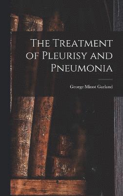 bokomslag The Treatment of Pleurisy and Pneumonia