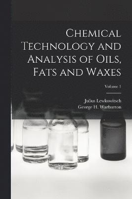 Julius Lewkowitsch, George H Warburton, George H. Warburton - Chemical Technology and Analysis of Oils, Fats and Waxes; Volume 1, Häftad
