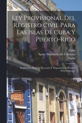 Ley Provisional Del Registro Civil Para Las Islas De Cuba Y Puerto-Rico 1