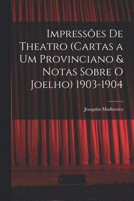 bokomslag Impresses De Theatro (Cartas a Um Provinciano & Notas Sobre O Joelho) 1903-1904