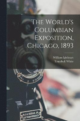 The World's Columbian Exposition, Chicago, 1893 1