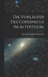 bokomslag Die Vorlufer des Copernicus im Alterthum.
