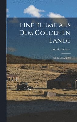 Ludwig Salvator - Eine Blume Aus Dem Goldenen Lande, Inbunden