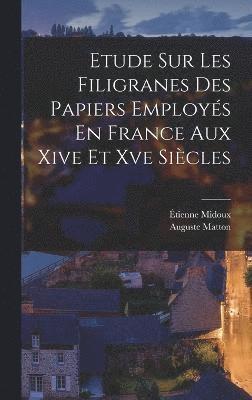 bokomslag Etude Sur Les Filigranes Des Papiers Employs En France Aux Xive Et Xve Sicles