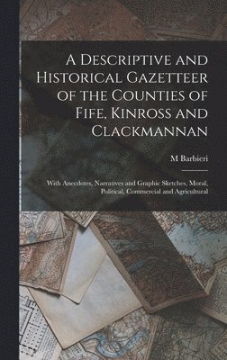 M Barbieri, M. Barbieri - Descriptive and Historical Gazetteer of the Counties of Fife, Kinross and Clackmannan, Inbunden