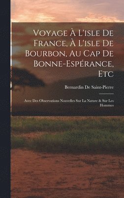 Bernardin de Saint-Pierre, Bernardin De Saint-Pierre - Voyage À L'isle De France, À L'isle De Bourbon, Au Cap De Bonne-Espérance, Etc, Inbunden