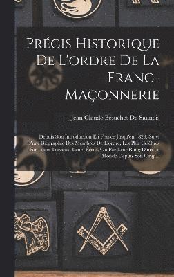 Prcis Historique De L'ordre De La Franc-Maonnerie 1