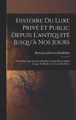 Histoire Du Luxe Priv Et Public Depuis L'antiquit Jusqu' Nos Jours 1