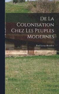 bokomslag De La Colonisation Chez Les Peuples Modernes