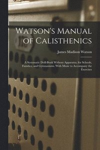 bokomslag Watson's Manual of Calisthenics