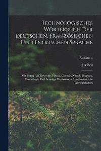 bokomslag Technologisches Wrterbuch Der Deutschen, Franzsischen Und Englischen Sprache