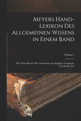 Meyers Hand-Lexikon Des Allgemeinen Wissens in Einem Band 1