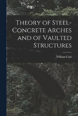 Theory of Steel-Concrete Arches and of Vaulted Structures