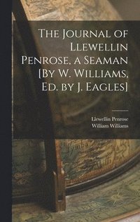 bokomslag The Journal of Llewellin Penrose, a Seaman [By W. Williams, Ed. by J. Eagles]