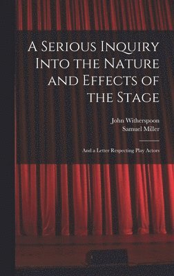 Samuel Miller, John Witherspoon - Serious Inquiry Into the Nature and Effects of the Stage, Inbunden