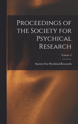 Society for Psychical Research (Great - Proceedings of the Society for Psychical Research; Volume 3, Inbunden